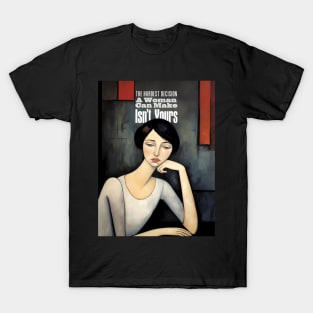 A Women's Choice: The Hardest Decision a Woman Can Make Isn't Yours T-Shirt